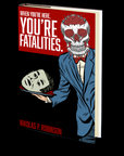 When You're Here, You're Fatalities. by Nikolas P. Robinson