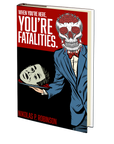 When You're Here, You're Fatalities. by Nikolas P. Robinson