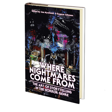 Where Nightmares Come From: The Art of Storytelling in the Horror Genre (The Dream Weaver Book 1) Edited by Joe Mynhardt and Eugene Johnson