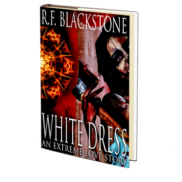 White Dress: An Extreme Love Story by R.F. Blackstone