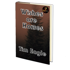 Wishes are Horses by Tim Eagle