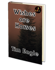 Wishes are Horses by Tim Eagle