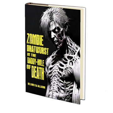 Zombie Bratwurst in the Daddy Hole of Death by Kelvin V.A Allison