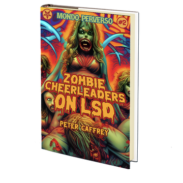 Zombie Cheerleaders on LSD (A Mondo Perverso Production) by Peter Caffrey