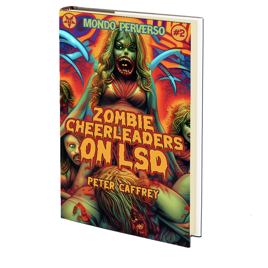 Zombie Cheerleaders on LSD (A Mondo Perverso Production) by Peter Caffrey