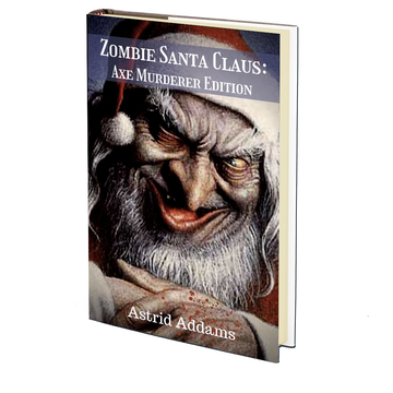 Zombie Santa Claus: Axe Murderer Edition (PLUS AUDIOBOOK) by Astrid Addams