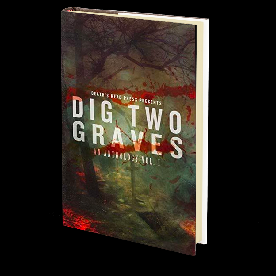 Dig Two Graves: An Anthology Vol. I