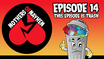 Mothers of Mayhem: An Extreme Horror Podcast - EPISODE 14 - THIS EPISODE IS TRASH (Rayne Havok and Ash Ericmore)
