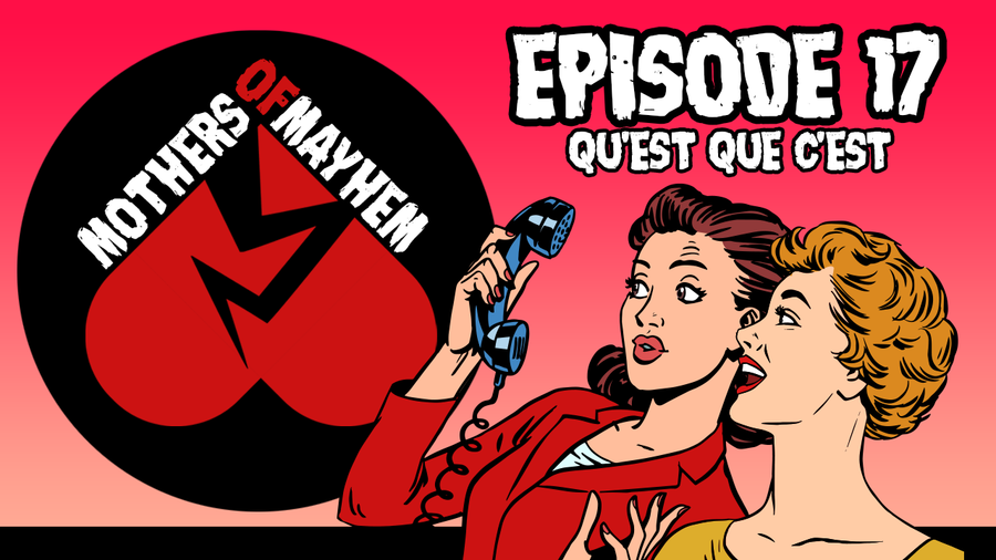 Mothers of Mayhem: An Extreme Horror Podcast - EPISODE 17 - QU'EST-CE QUE C'EST? (Hidden Voices of Horror - Session 3)