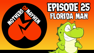 Mothers of Mayhem: An Extreme Horror Podcast: EPISODE 25 - FLORIDA MAN (Lucas Milliron)