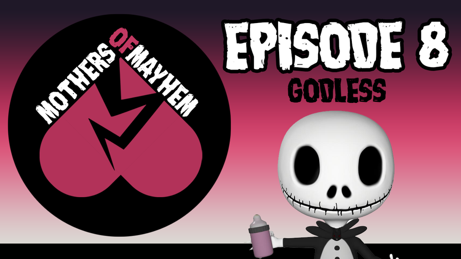 Mothers of Mayhem: An Extreme Horror Podcast - EPISODE 8: GODLESS