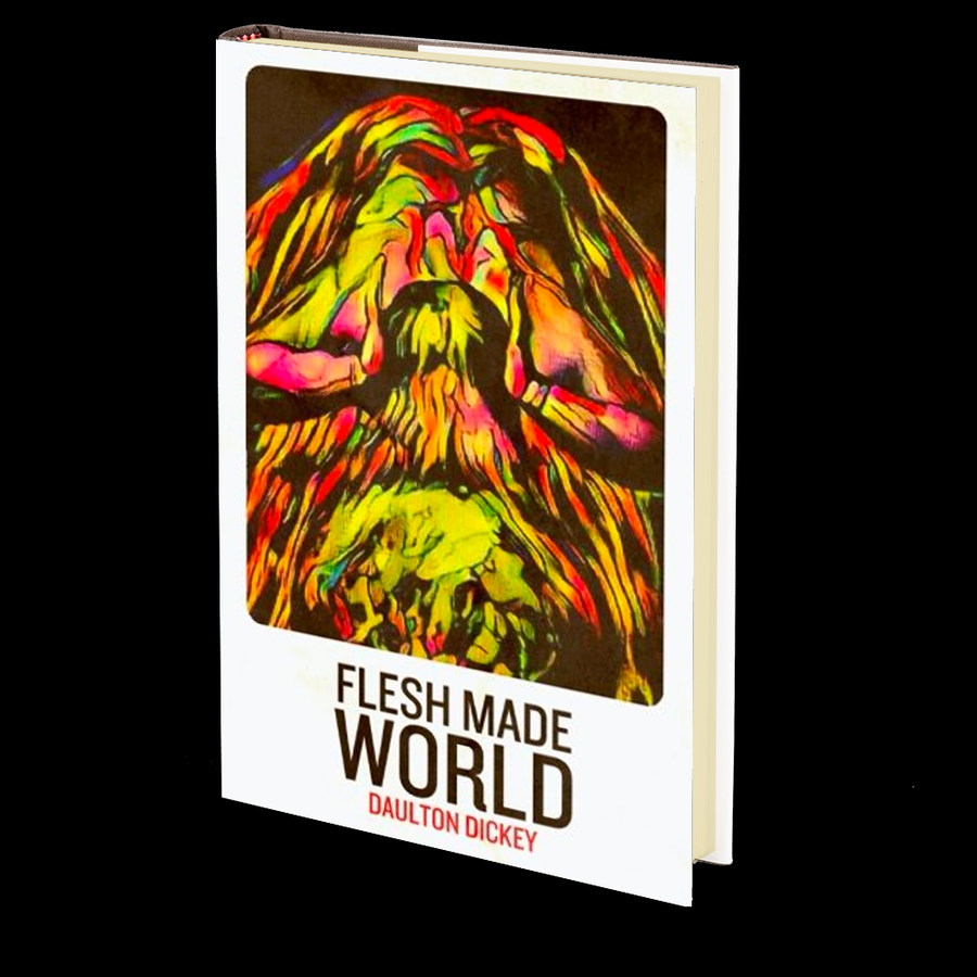Flesh Made World by Daulton Dickey