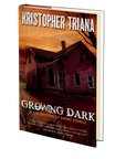 Growing Dark by Kristopher Triana