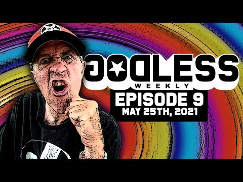 Godless Weekly - Episode 9 - May 25th, 2021