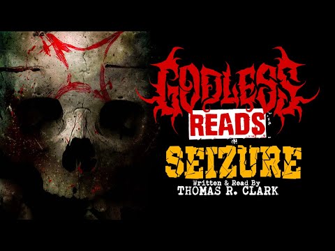 GODLESS READS: Seizure by Thomas R. Clark - Episode 9