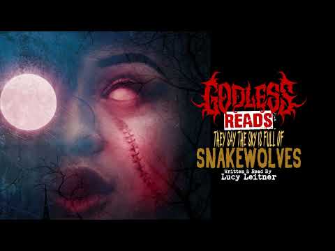 GODLESS READS: They Say the Sky is Full of Snakewolves by Lucy Leitner - Episode 3