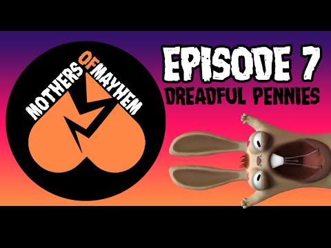 Mothers of Mayhem: An Extreme Horror Podcast - EPISODE 7: DREADFUL PENNIES