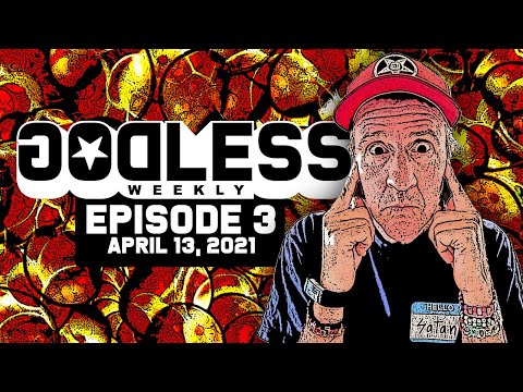 Godless Weekly - Episode 3 - April 13th, 2021
