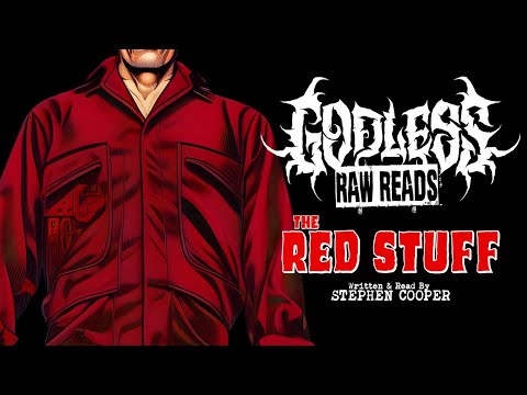 GODLESS RAW READS: - The Red Stuff by Stephen Cooper - Episode 7