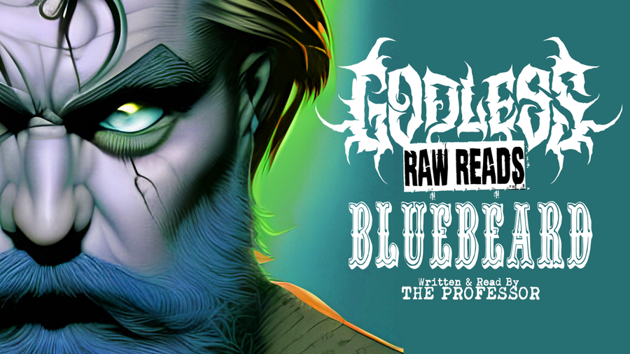 GODLESS RAW READS: Bluebeard by The Professor - Episode 3