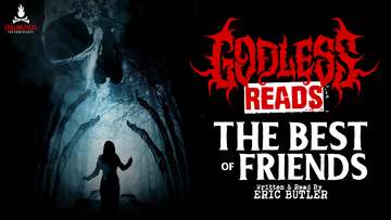 GODLESS READS: The Best of Friends by Eric Butler - Episode 12